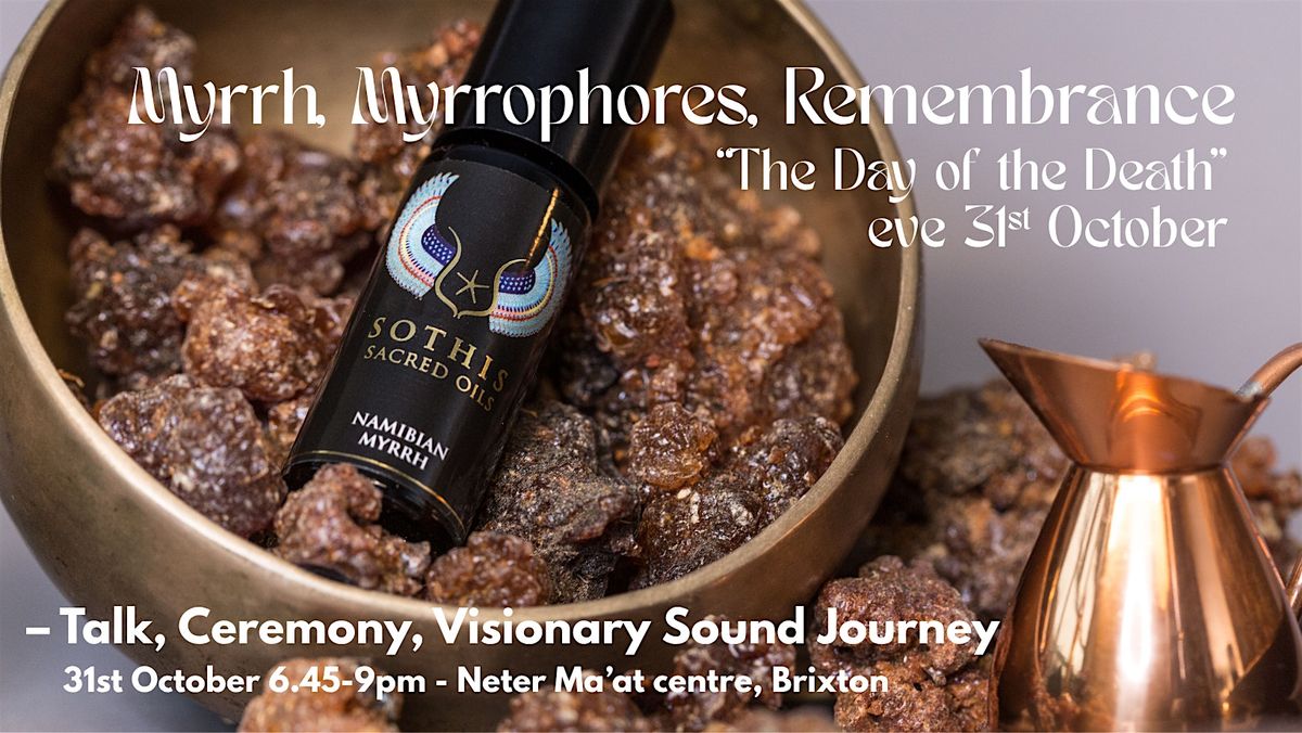 Myrrh, Myrrhophores, Remembrance \u2013 Talk, Ceremony, Sound Journey