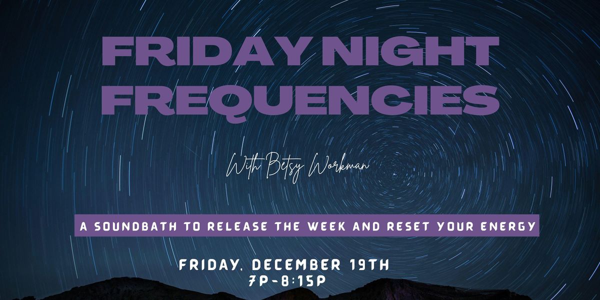 Friday Night Frequencies - A Soundbath to Release the Week