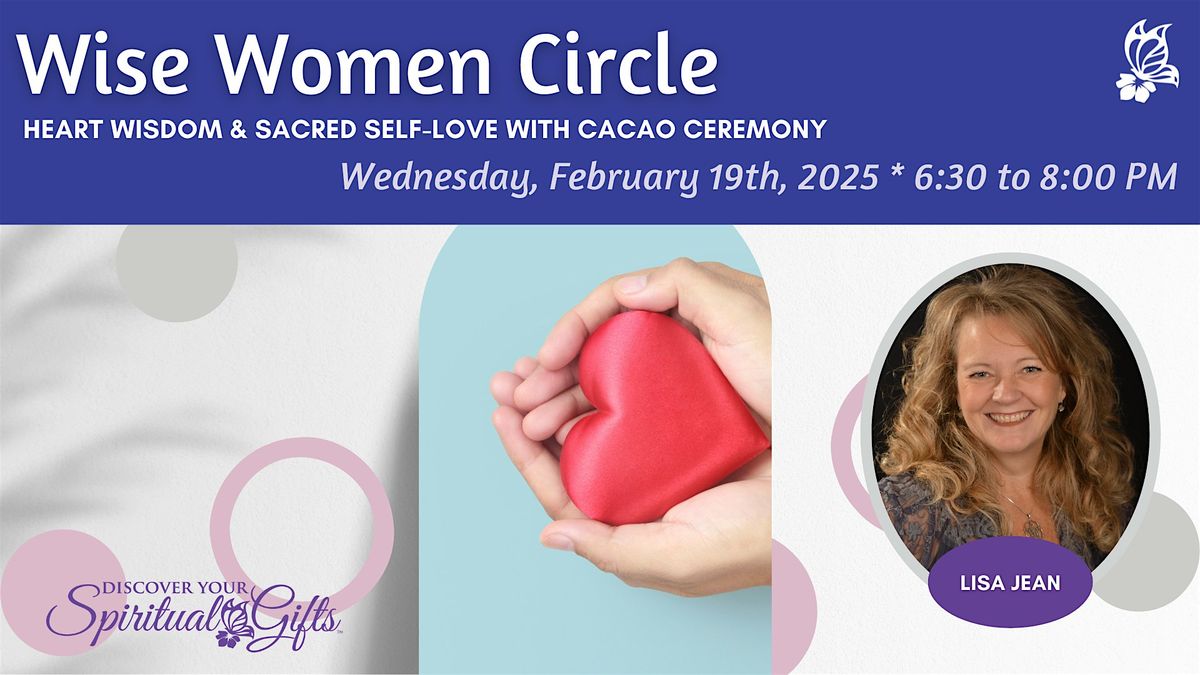 Wise Women Circle: Heart Wisdom & Sacred Self-Love with Cacao Ceremony