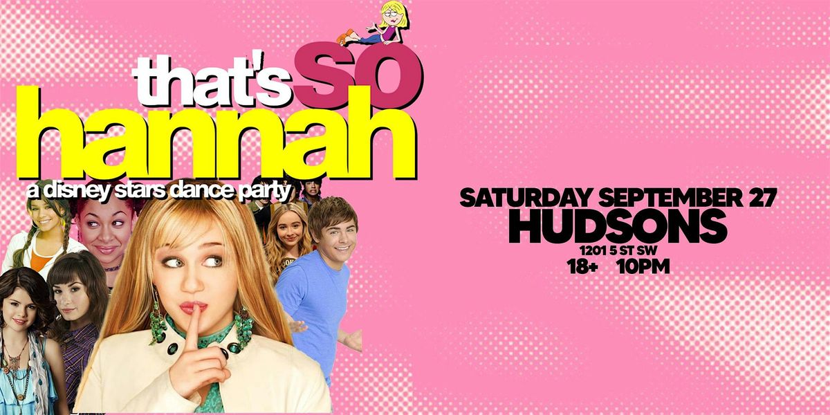 THAT'S SO HANNAH: Calgary\u2019s Ultimate Disney Channel Throwback Party