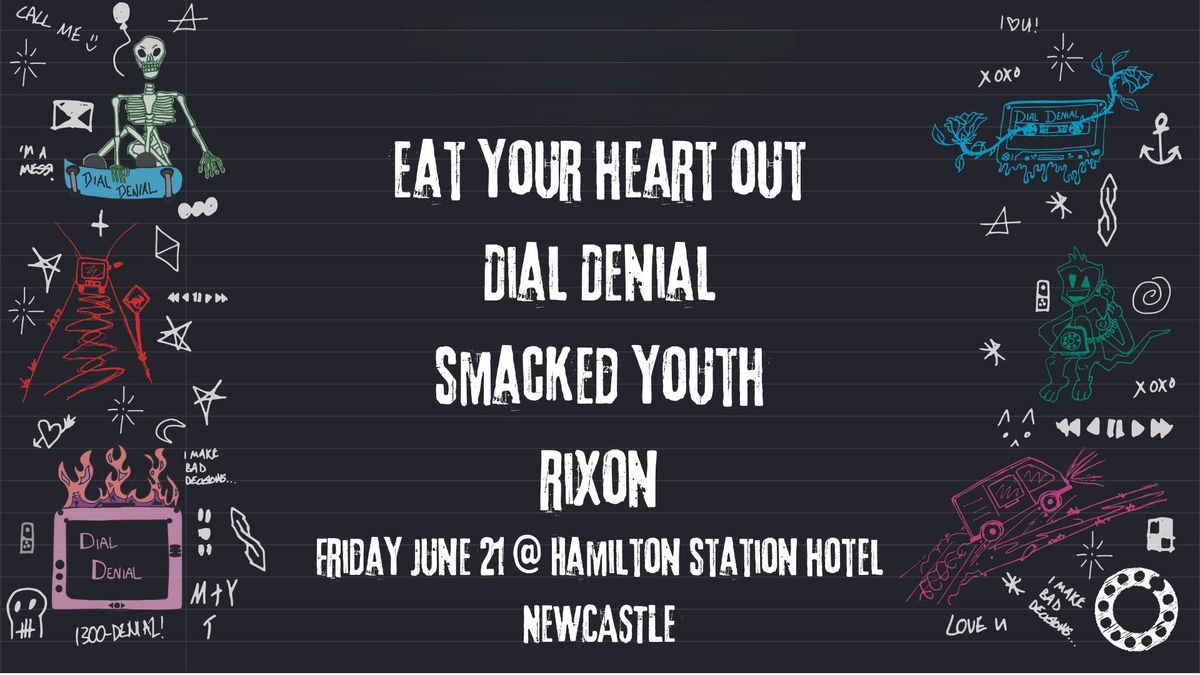 Eat Your Heart Out + Dial Denial with Special Guests Smacked Youth + Rixon