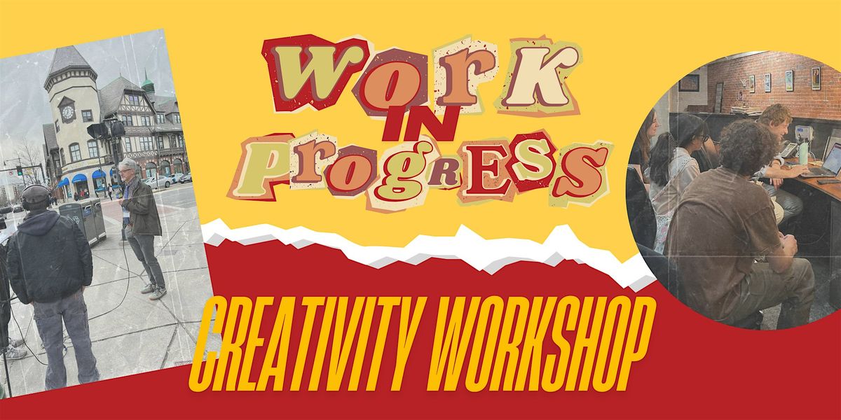 Work in Progress: Creativity Workshop, all ages, FREE for members