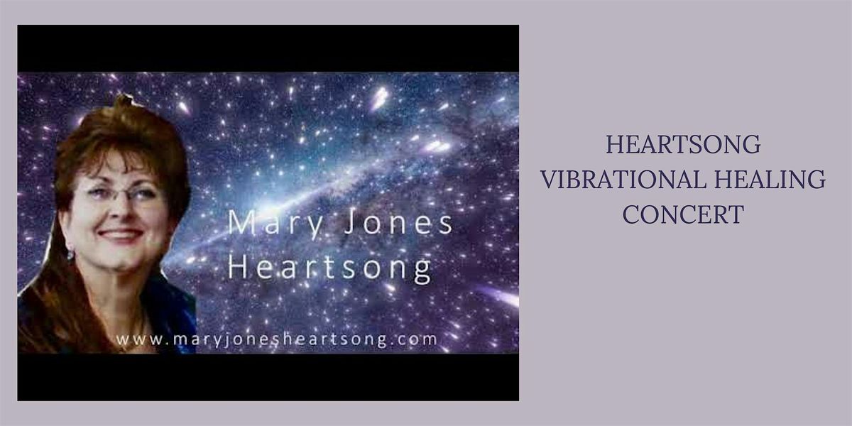 HEARTSONG VIBRATIONAL HEALING EVENT