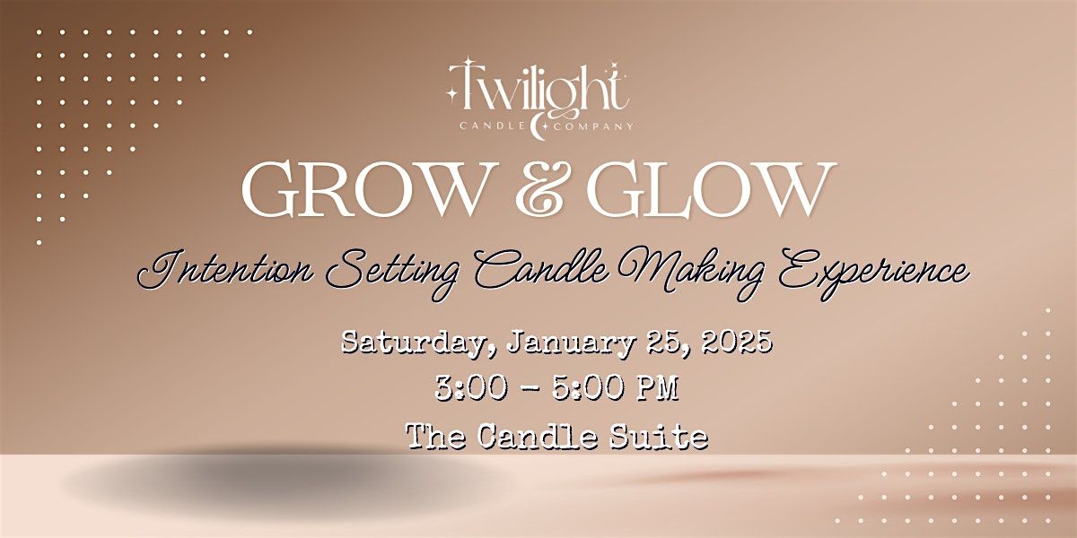 Grow & Glow in 2025: Intention Setting Candle Making Experience