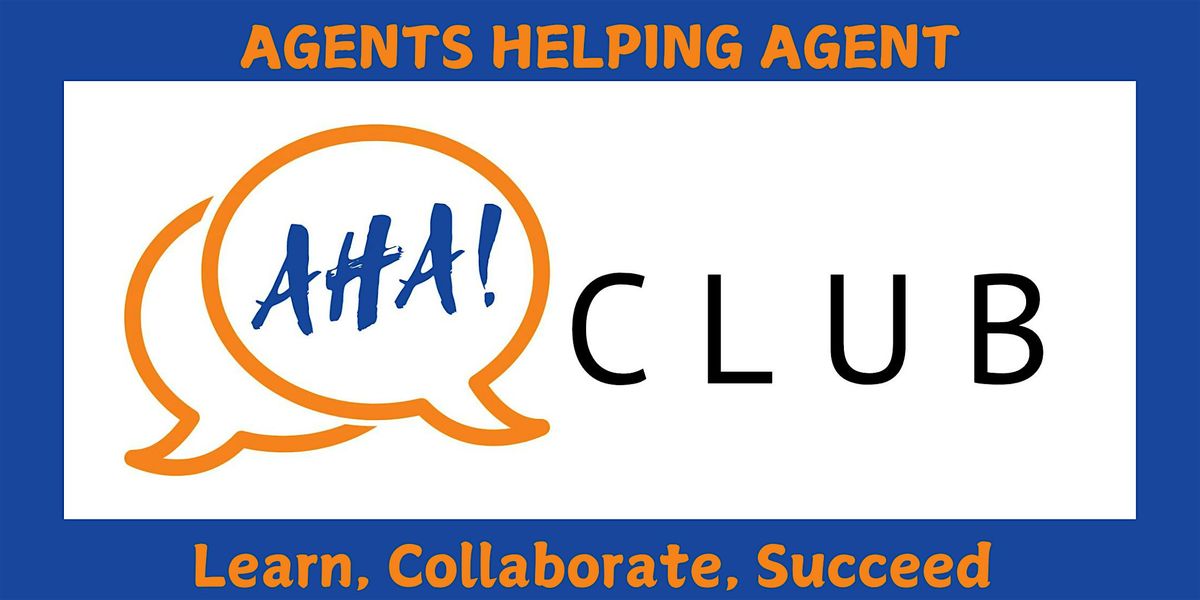 Agents Helping Agents (AHA Club) Presents......