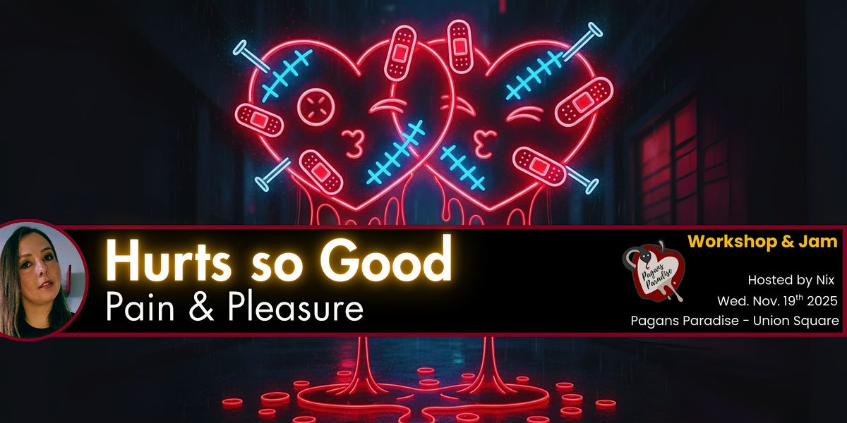 Hurts so Good: Pain & Pleasure