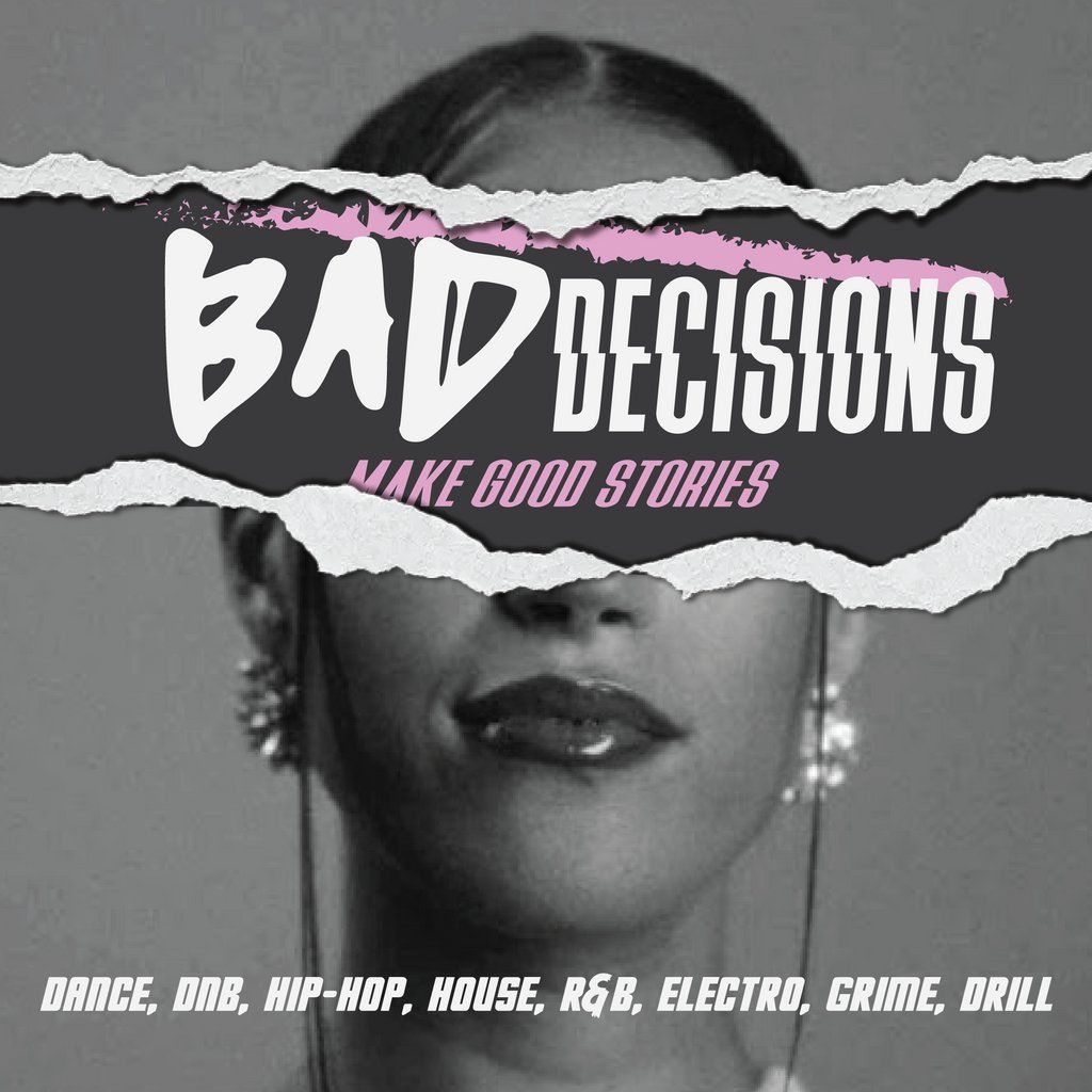 Bad Decisions | Dance, DNB, House, Hip-Hop