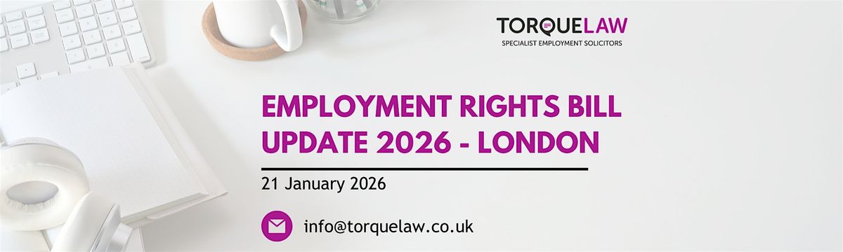 Employment Rights Bill Update 2026 - LONDON