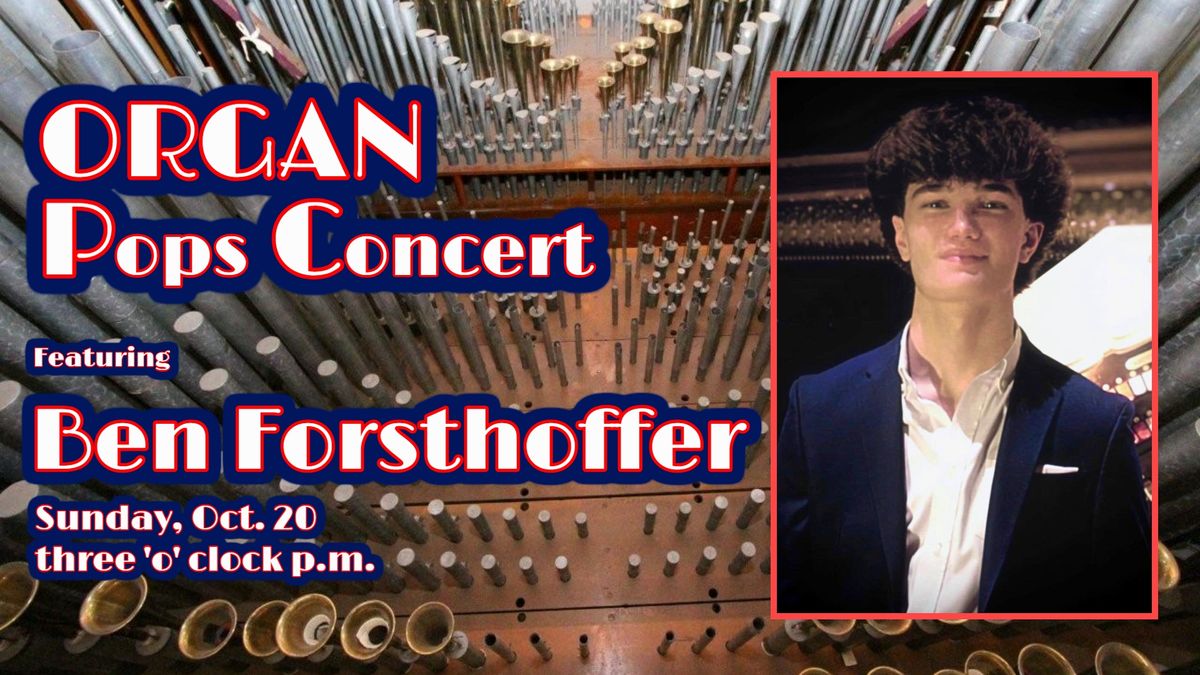 Organ Pops Concert Featuring Ben Forsthoffer