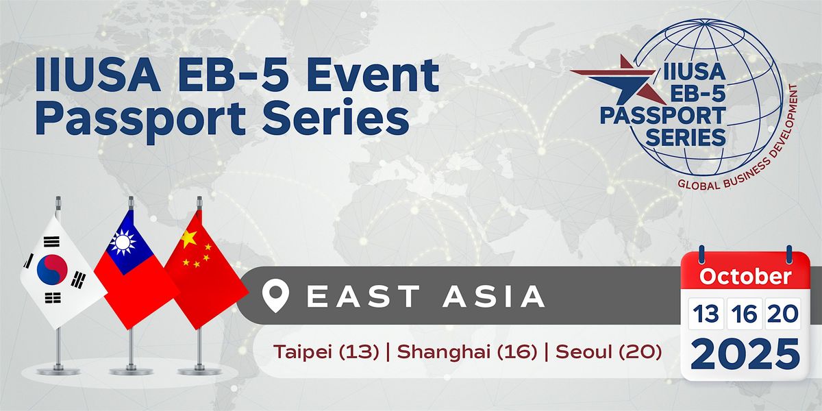 2025 IIUSA EB-5 Event Passport Series: East Asia