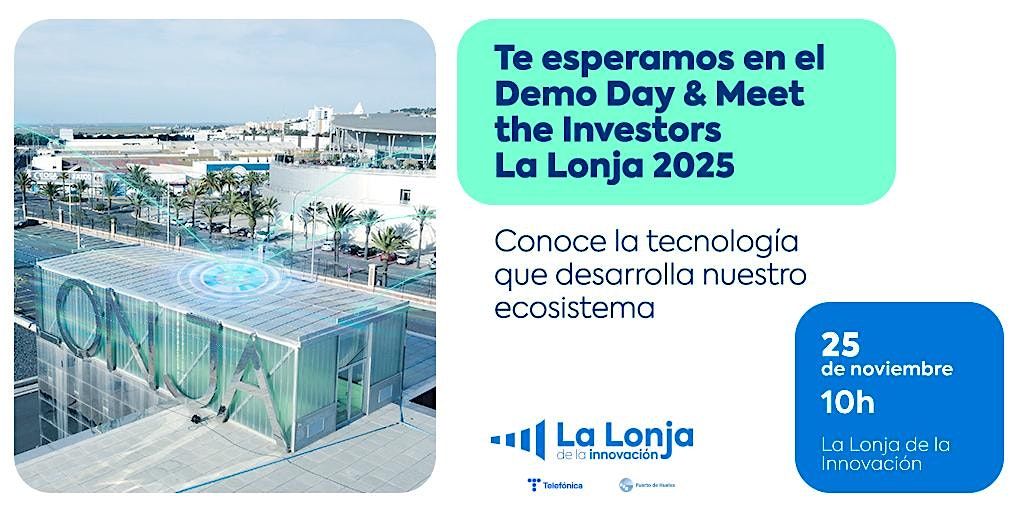 Demo Day & Meet the Investors La Lonja 2025