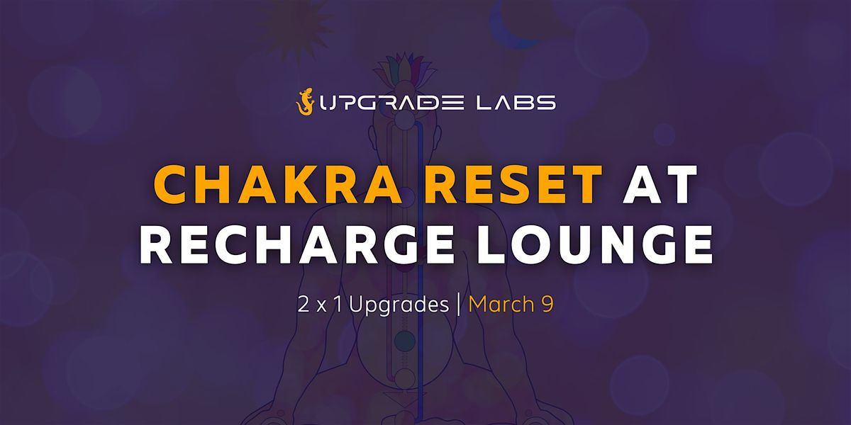 SXSW Unofficial: 2-for-1 Chakra Reset at Upgrade Labs