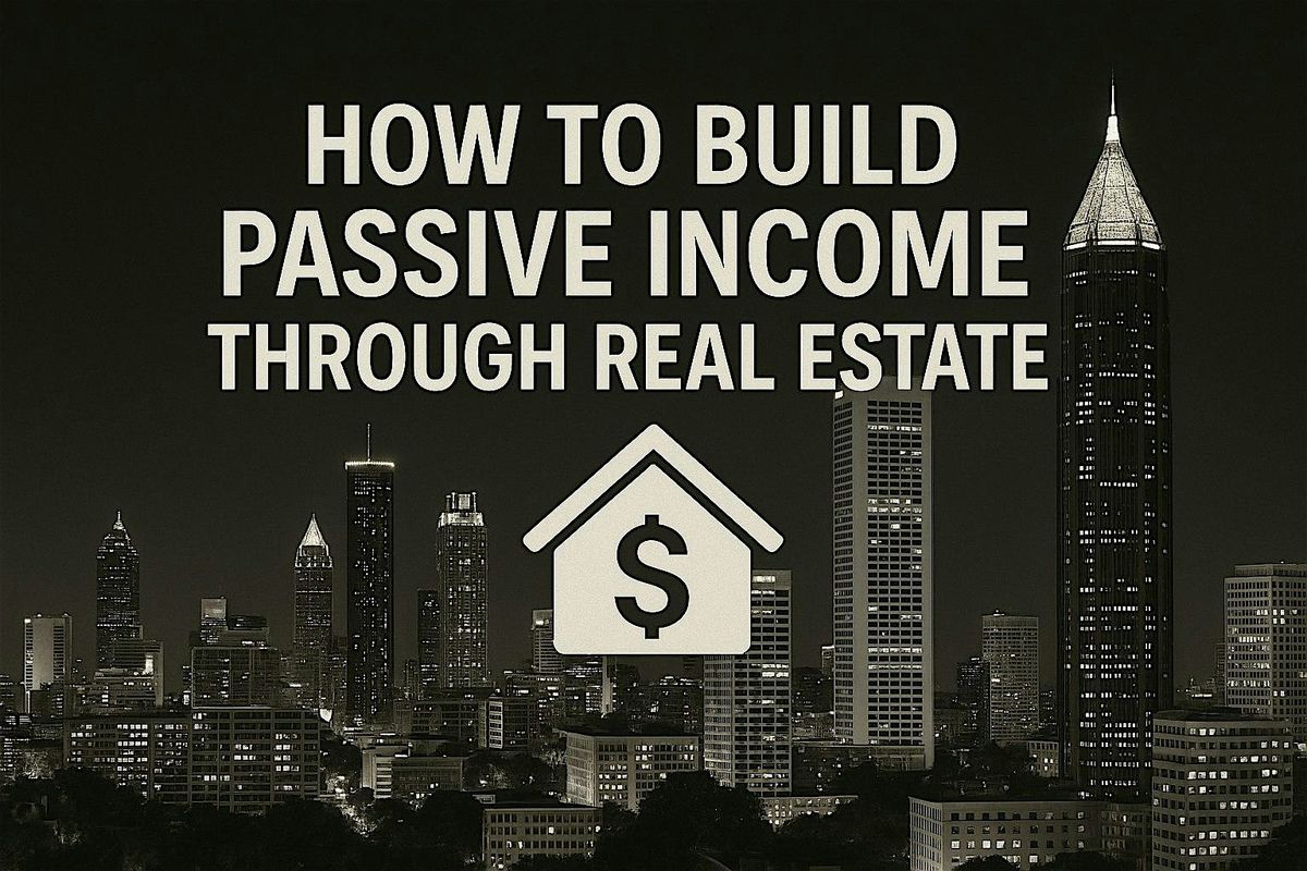 How to Build Passive Income & Long Term Wealth Through Real Estate