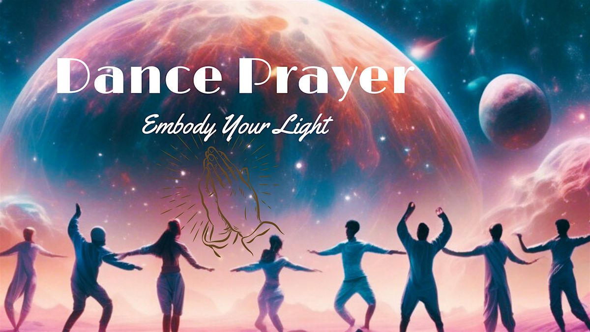 Dance Prayer ~ EmBODY Your Light