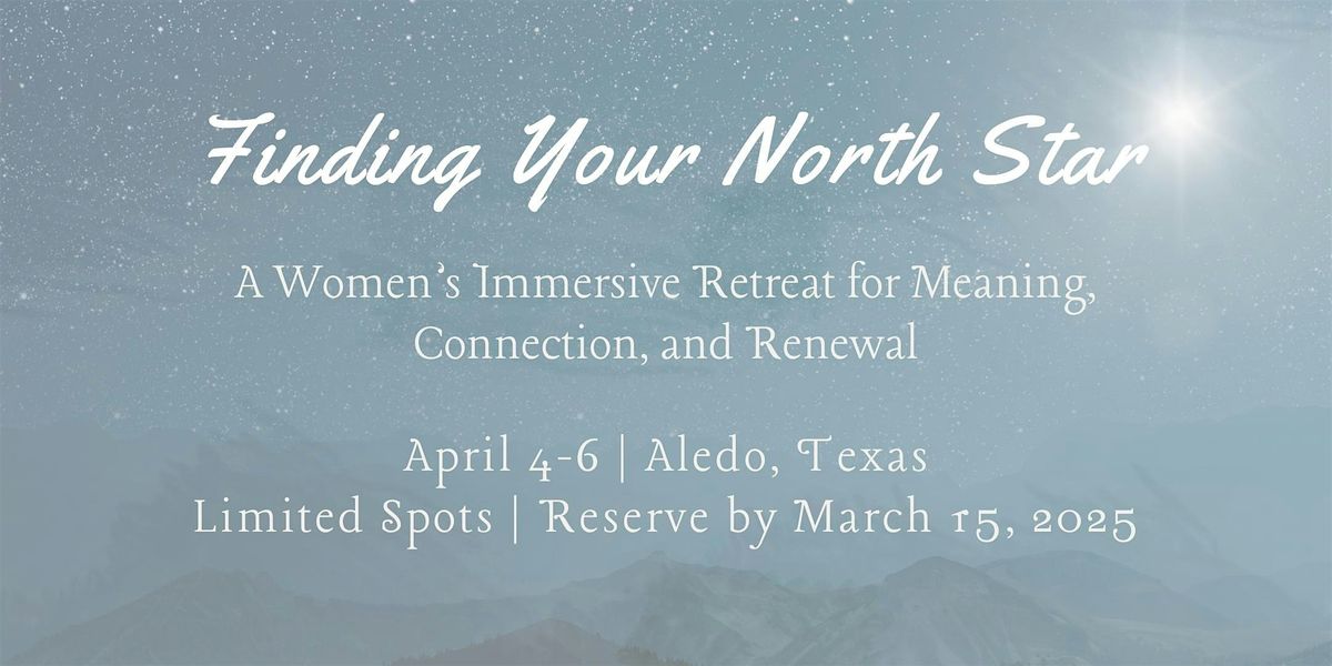 Finding Your North Star: A Women\u2019s Immersion Retreat in the Lone Star State