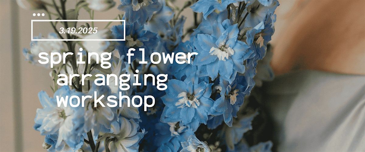 Spring Flower Arranging Workshop