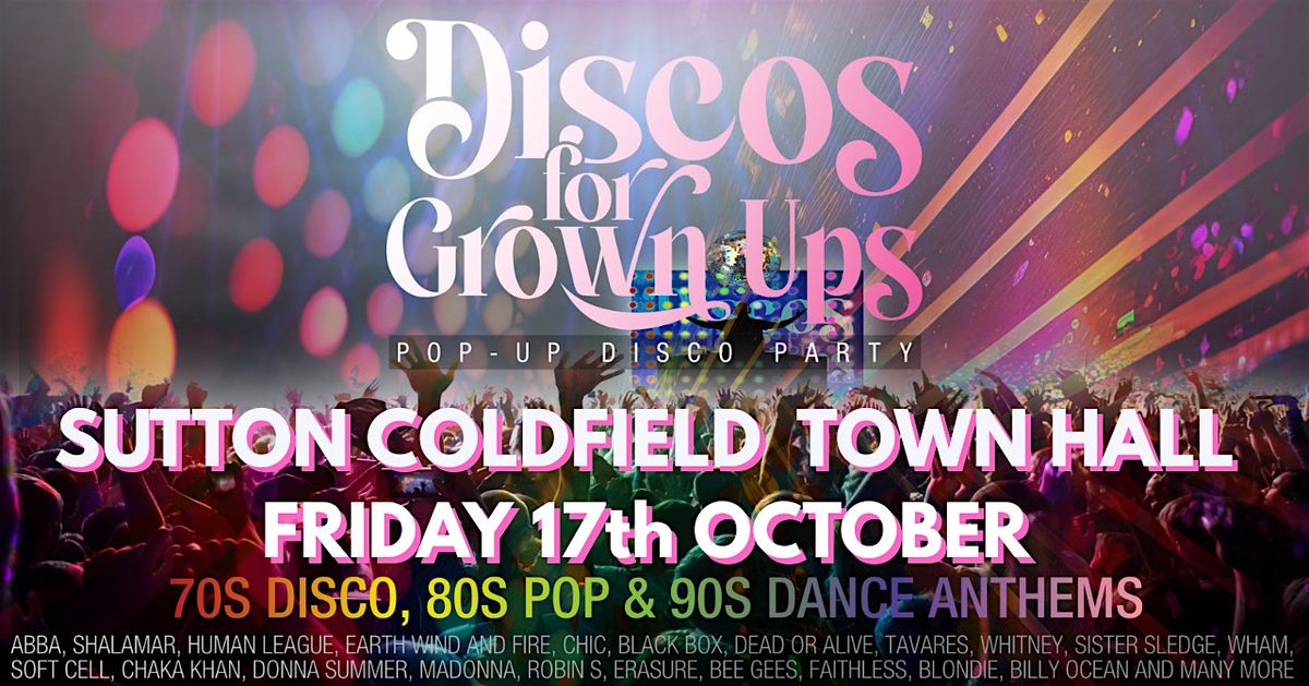Discos for Grown ups 70s, 80s & 90s disco  SUTTON COLDFIELD TOWN HALL