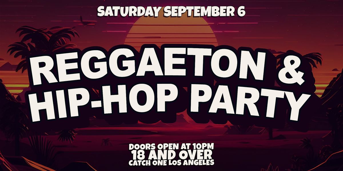 REGGAETON & HIP-HOP PARTY @ CATCH ONE LA 18+