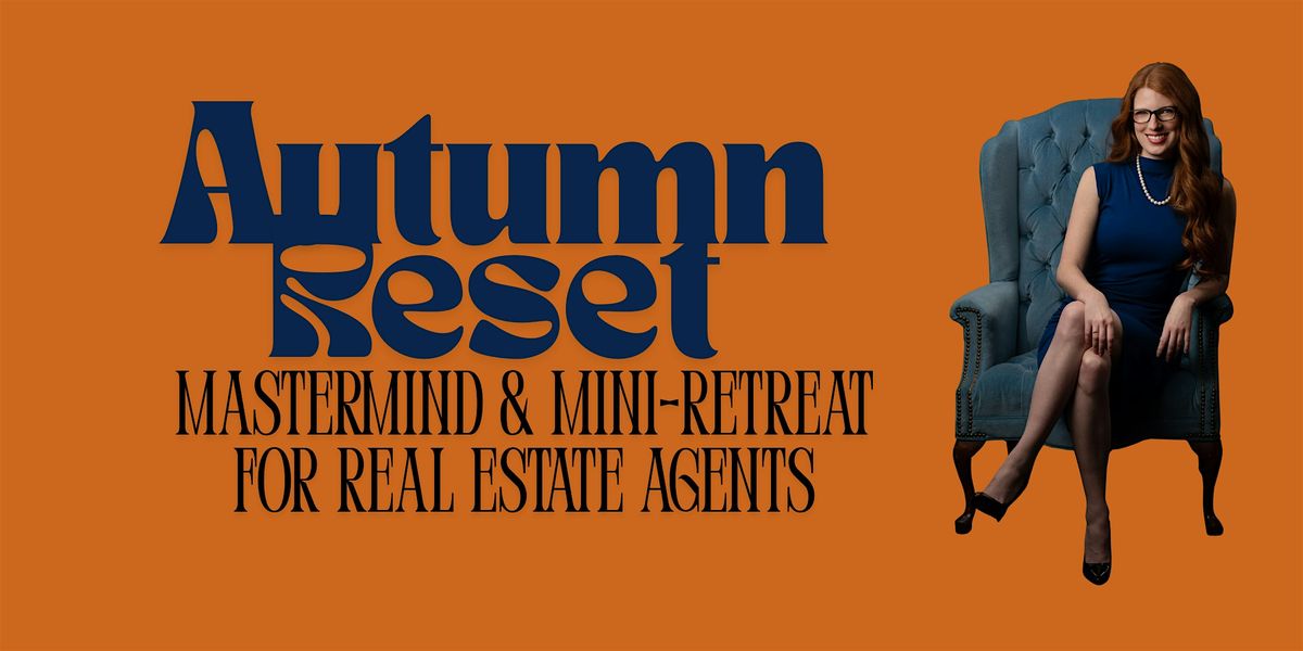 Autumn Reset: Mastermind & Mini-Retreat for Real Estate Agents