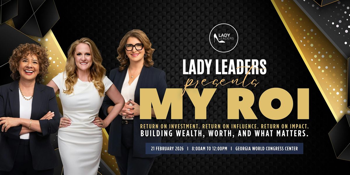 Lady Leaders Presents "My ROI" Winter 2026 Event