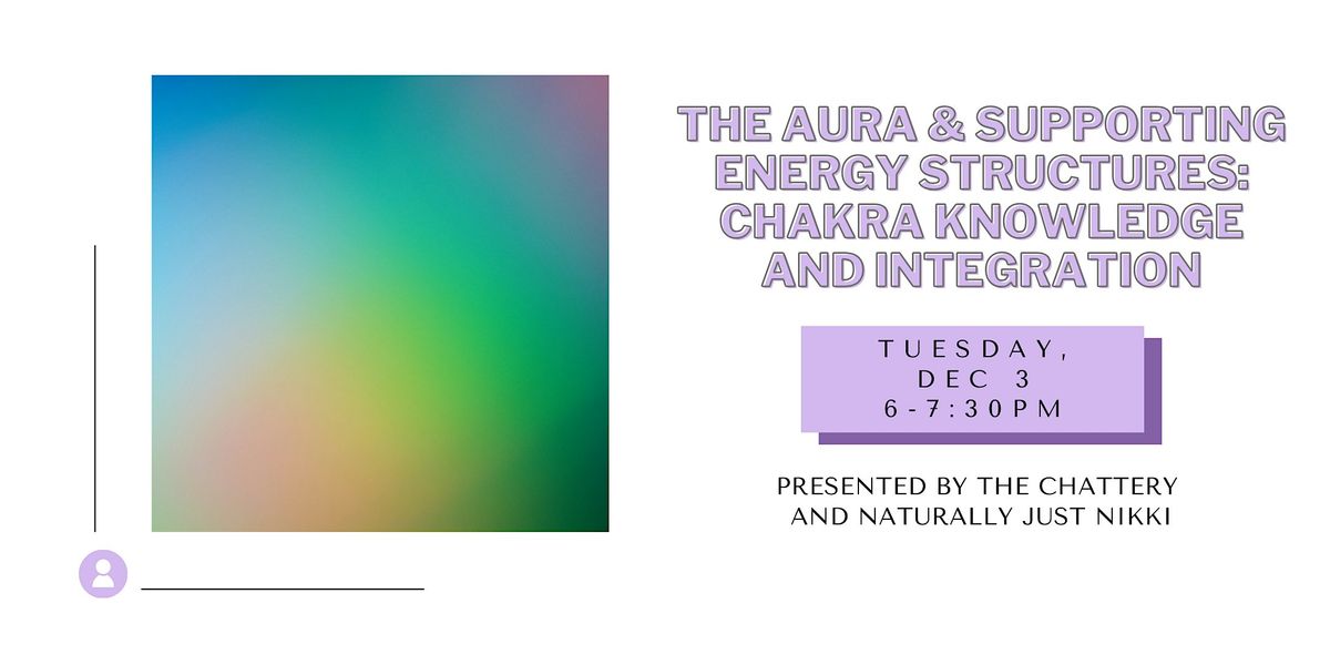 The Aura & Supporting Energy Structures: Chakra Knowledge and Integration