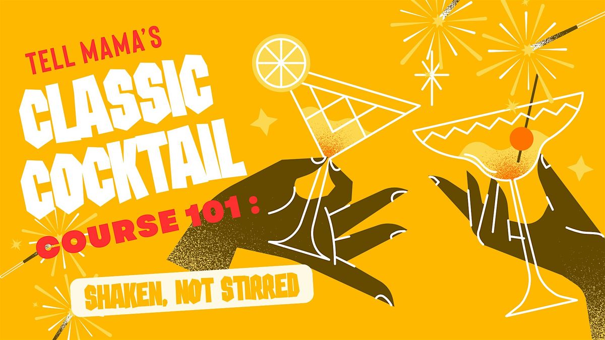 TELL MAMA'S CLASSIC COCKTAIL COURSE 101 :  Shaken, Not Stirred