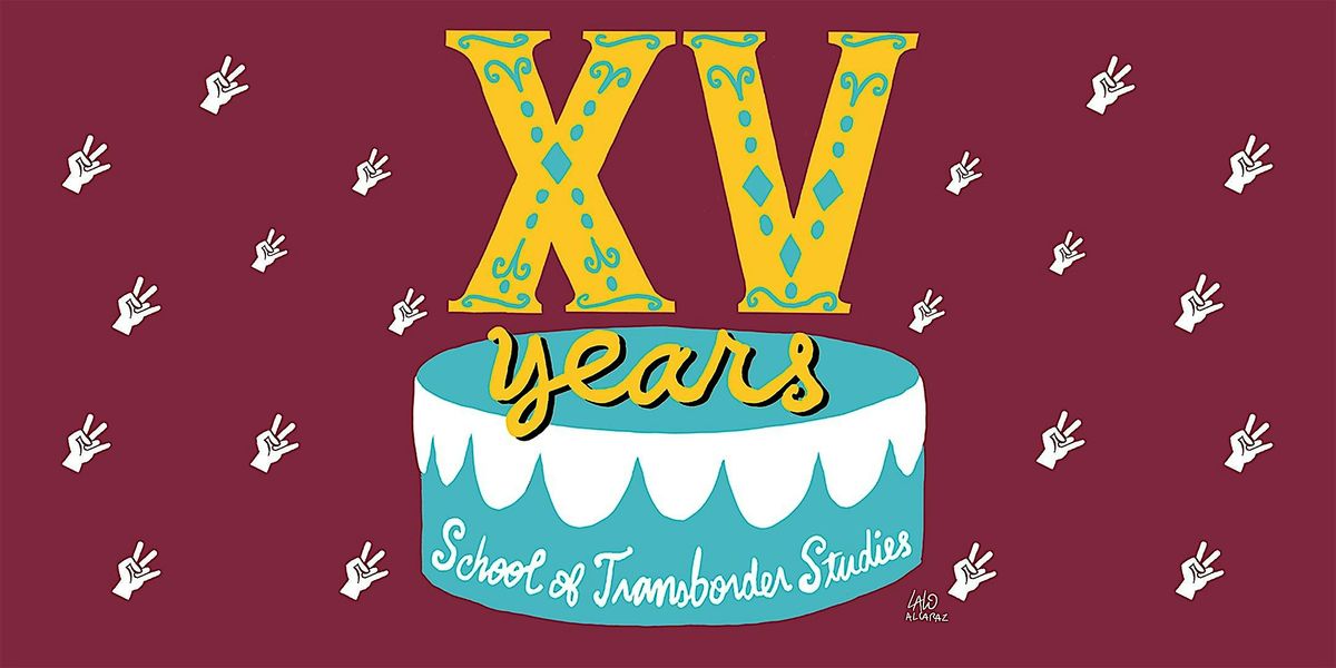 ASU School of Transborder Studies 15th Anniversary