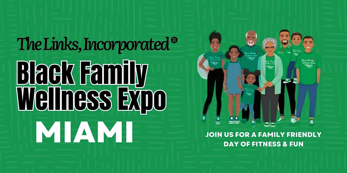 Black Family Wellness Expo 2025- Miami Area Chapters of The Links, Inc