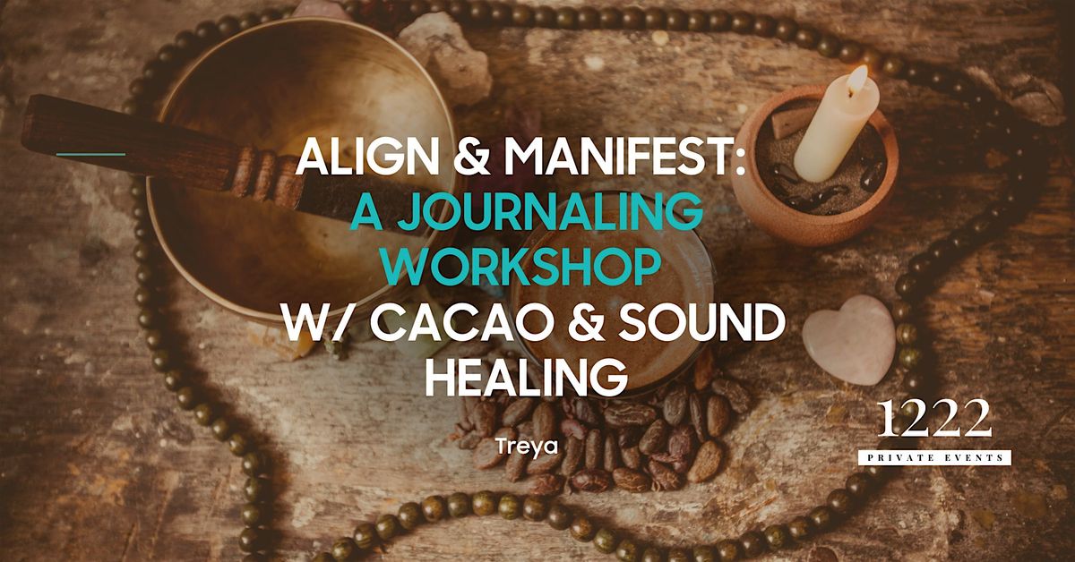 Align & Manifest: A Journaling Workshop with Cacao & Sound Healing