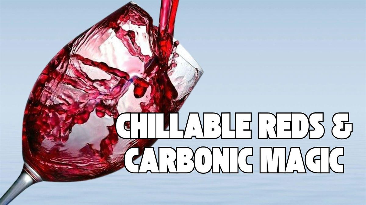Chillable Reds & Carbonic Magic