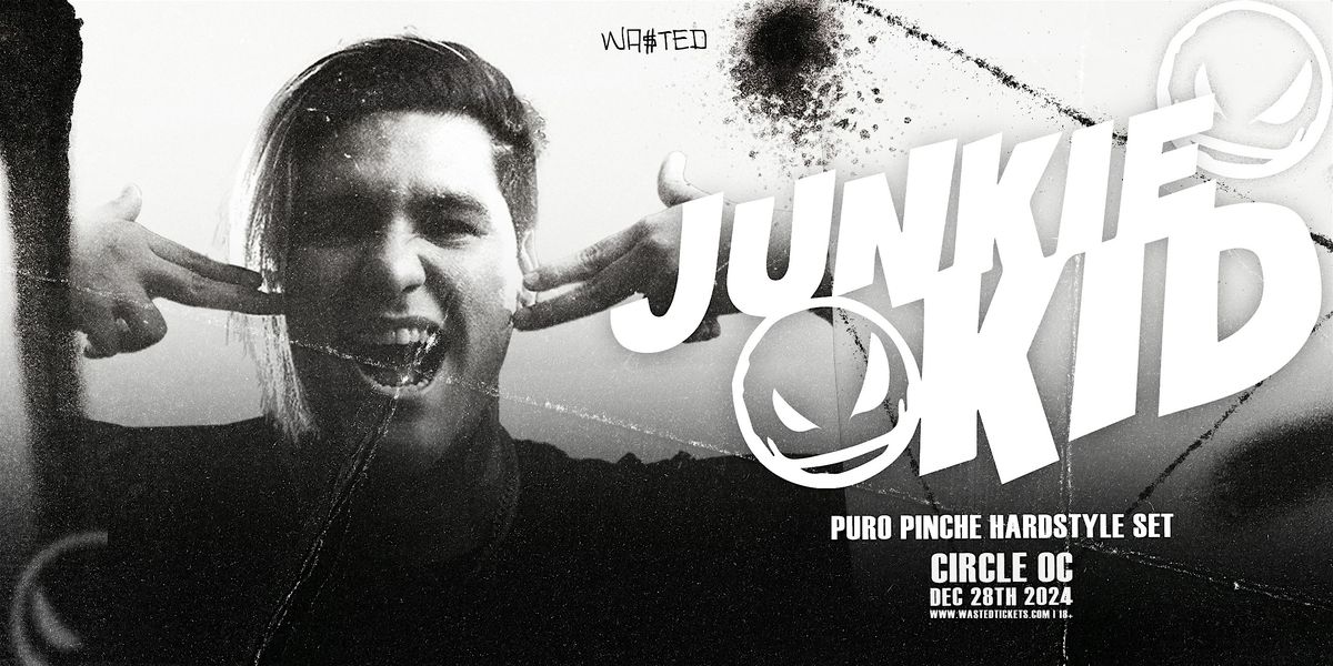 Orange County: JUNKIE KID @ The Circle OC [18+]