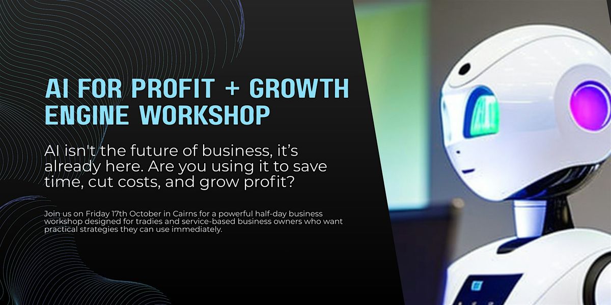 Unlock AI for Profit + The Growth Engine | Cairns Workshop