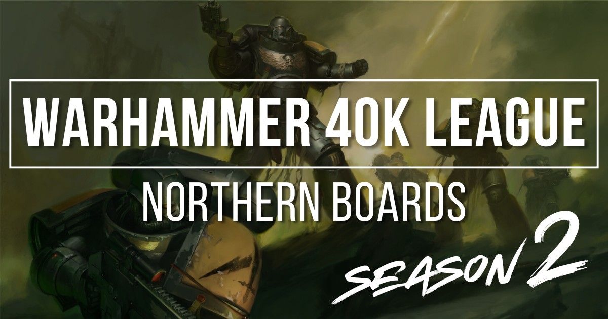 Northern Boards 40k League : Season 2