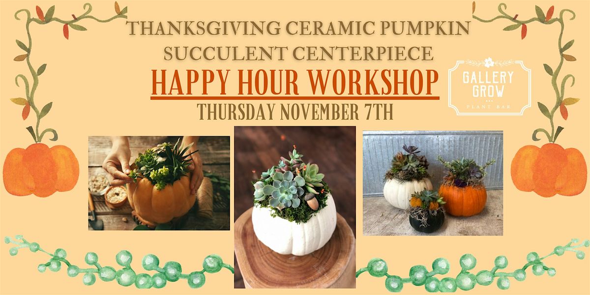 Thanksgiving Ceramic Pumpkin Succulent Centerpiece Happy Hour Workshop