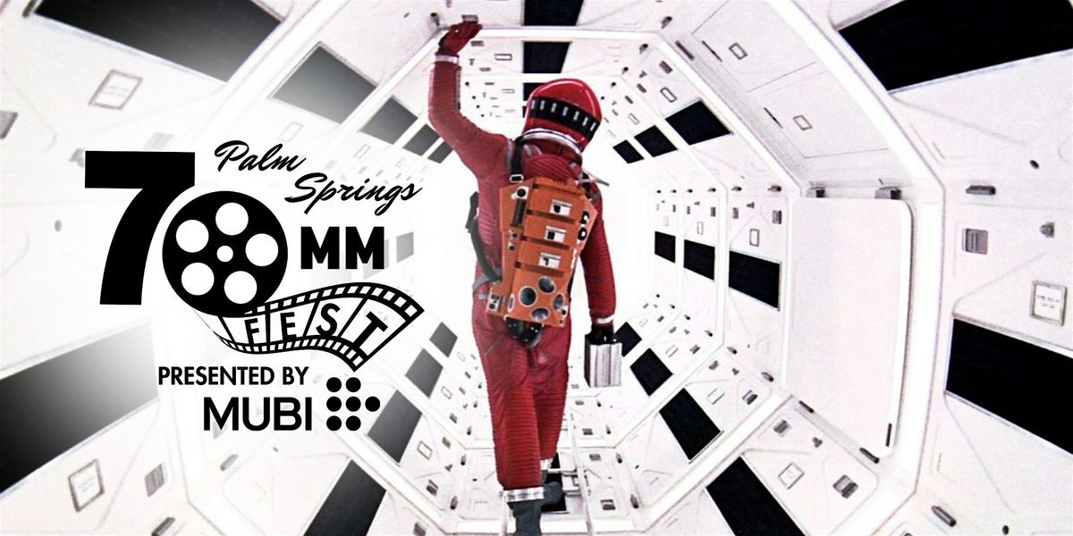 Palm Springs 70MM Fest - 2001: A Space Odyssey, Presented by MUBI