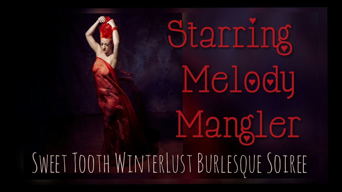 Sweet Tooth WinterLust Burlesque Soiree Starring Melody Mangler!