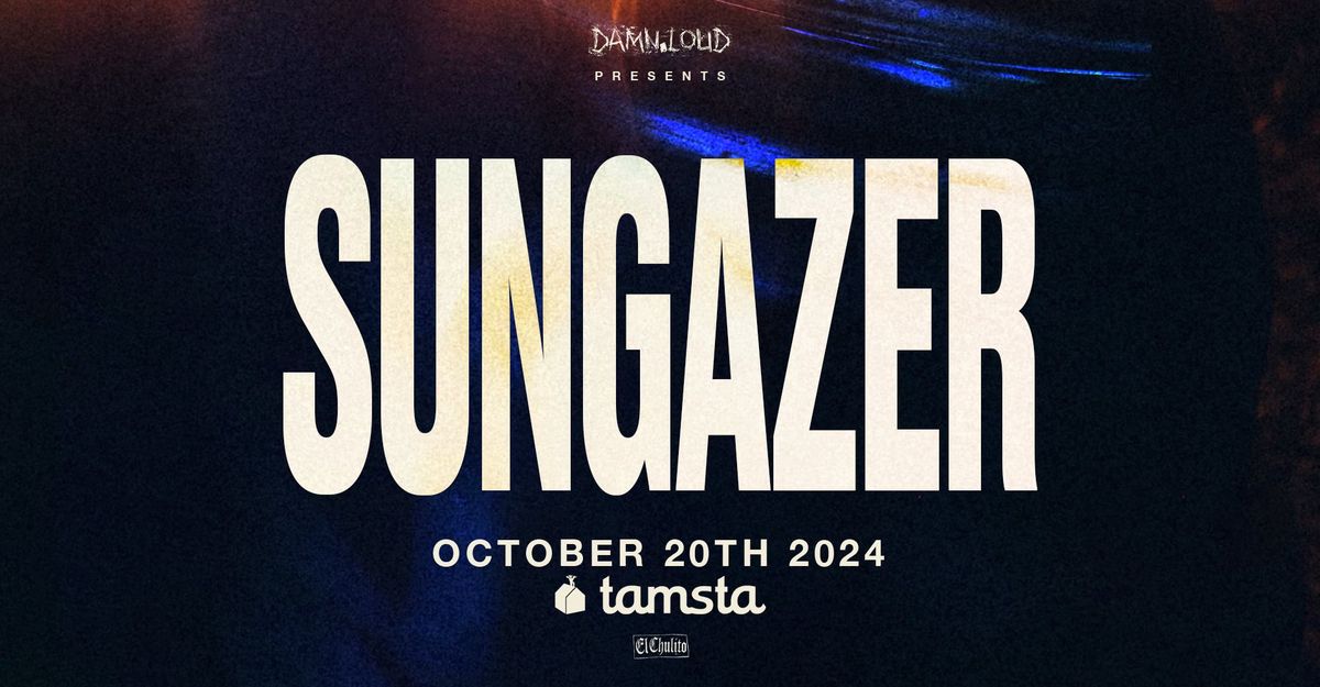 SOLD OUT: Sungazer (US) \u2022 10.20 \u2022 Tamsta