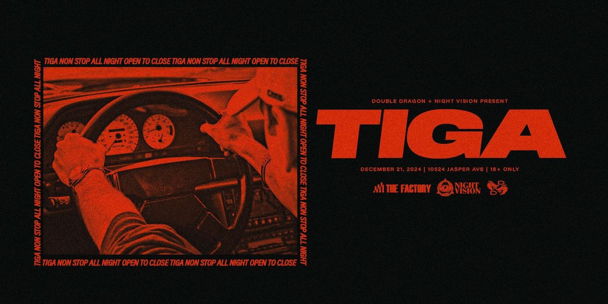 TIGA OPEN TO CLOSE PRESENTED BY DOUBLE DRAGON + NIGHT VISION + THE FACTORY