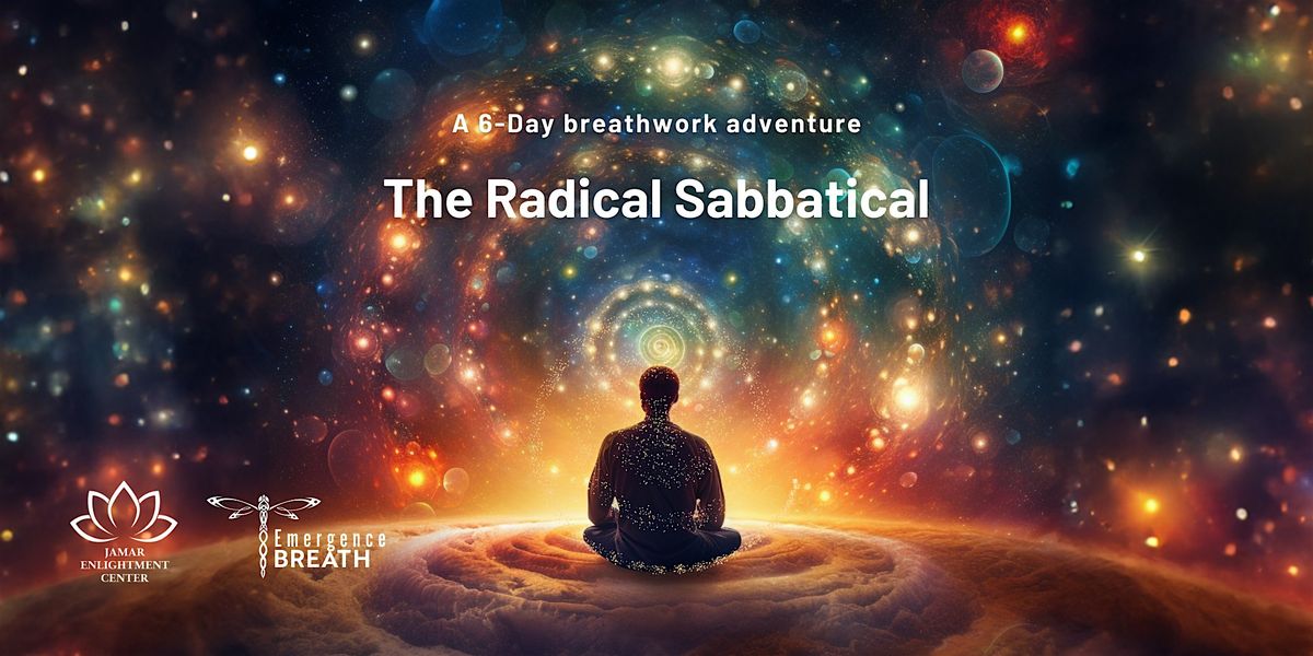 The Radical Sabbatical:  A 6 Day Breathwork Adventure