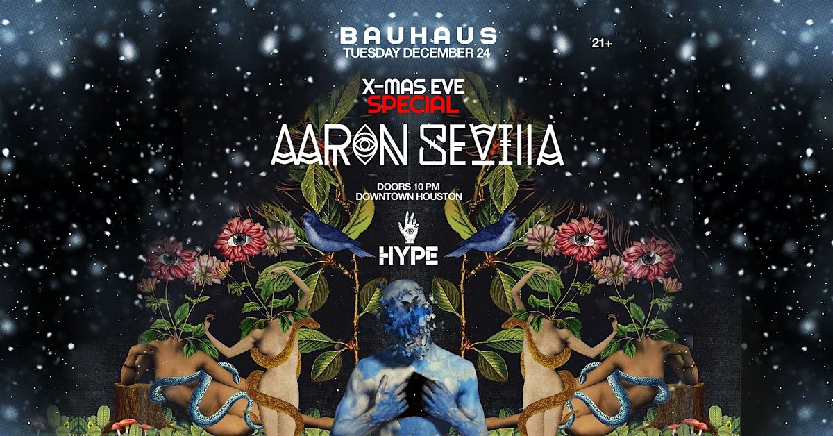 AARON SEVILLA X-Mas Eve Special @ Bauhaus Houston