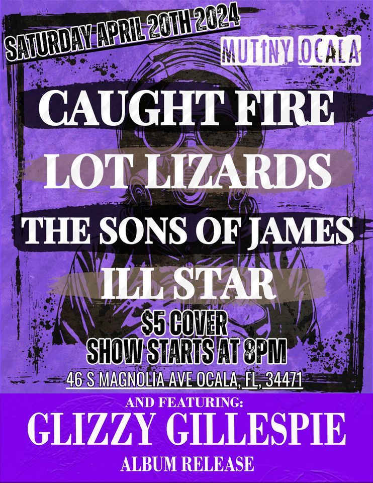 Live Show - Caught Fire \/ Lot Lizards \/The Sons Of James \/ Ill Star \/ Glizzy Gillespie-Album Release