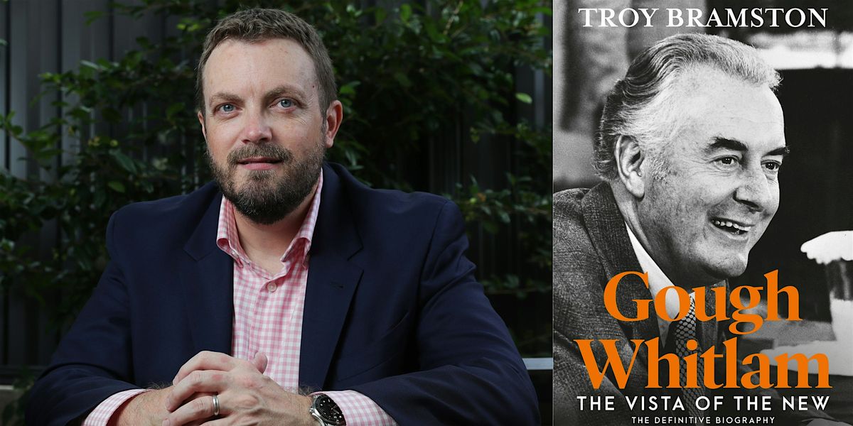 In conversation with Troy Bramston \u2013 Gough Whitlam: The Vista of the New