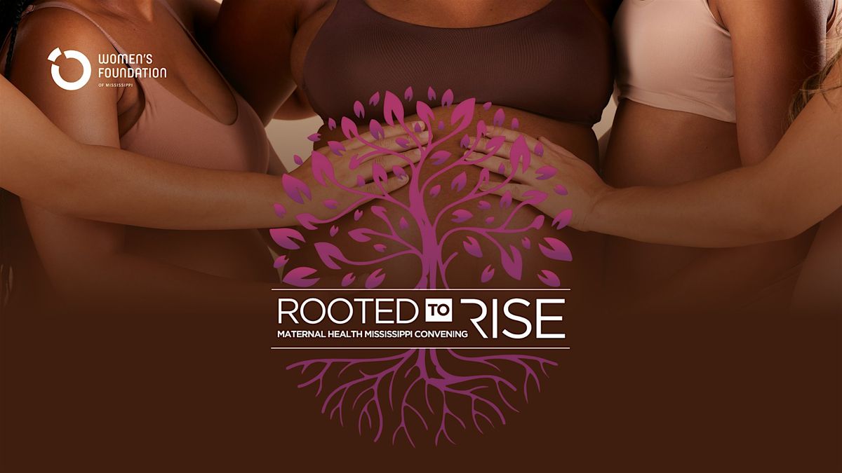 Rooted to Rise: Maternal Health Mississippi Convening Oct 8-9