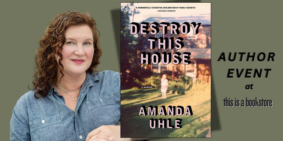 Amanda Uhle Presents: "Destroy This House"