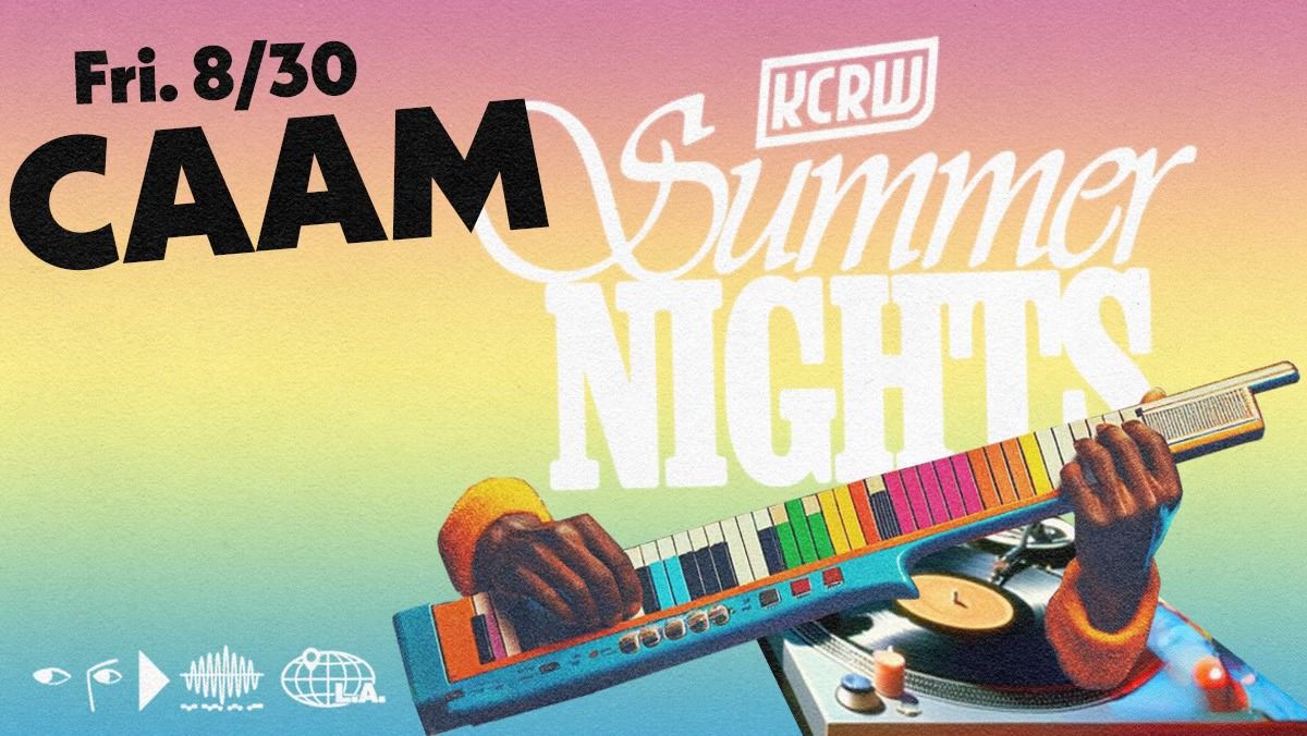 KCRW Summer Nights with CAAM ft. KCRW DJs Novena Carmel & Francesca Harding