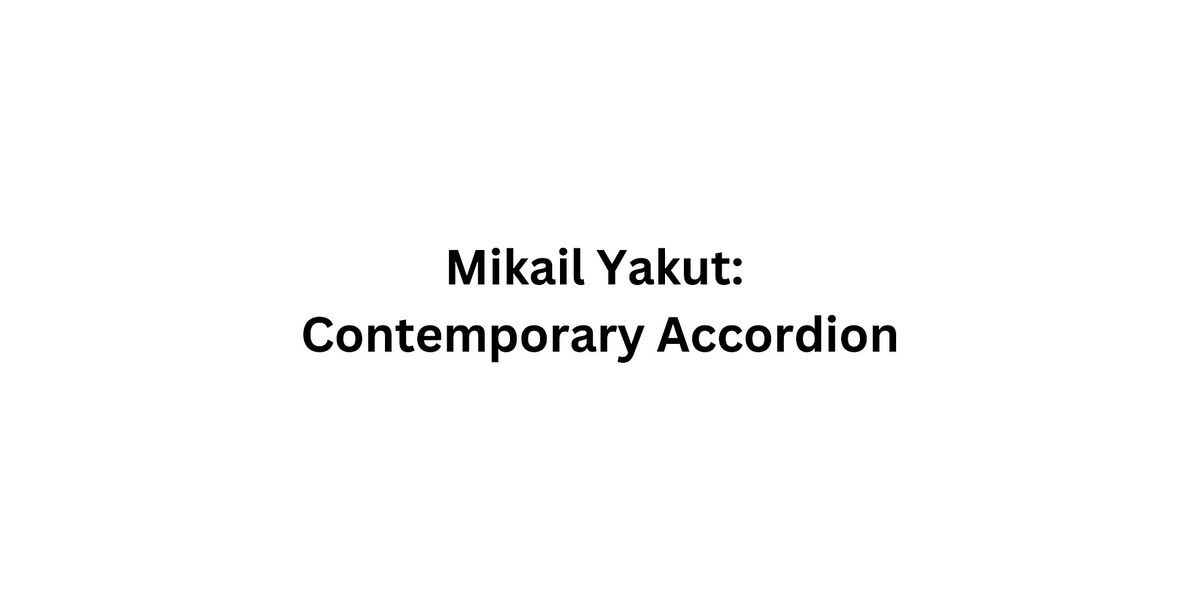 Mikail Yakut: Contemporary Accordion