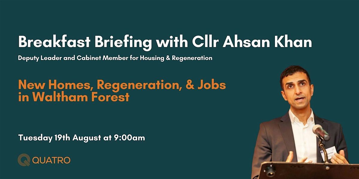 Breakfast Briefing with Cllr Ahsan Khan - Waltham Forest