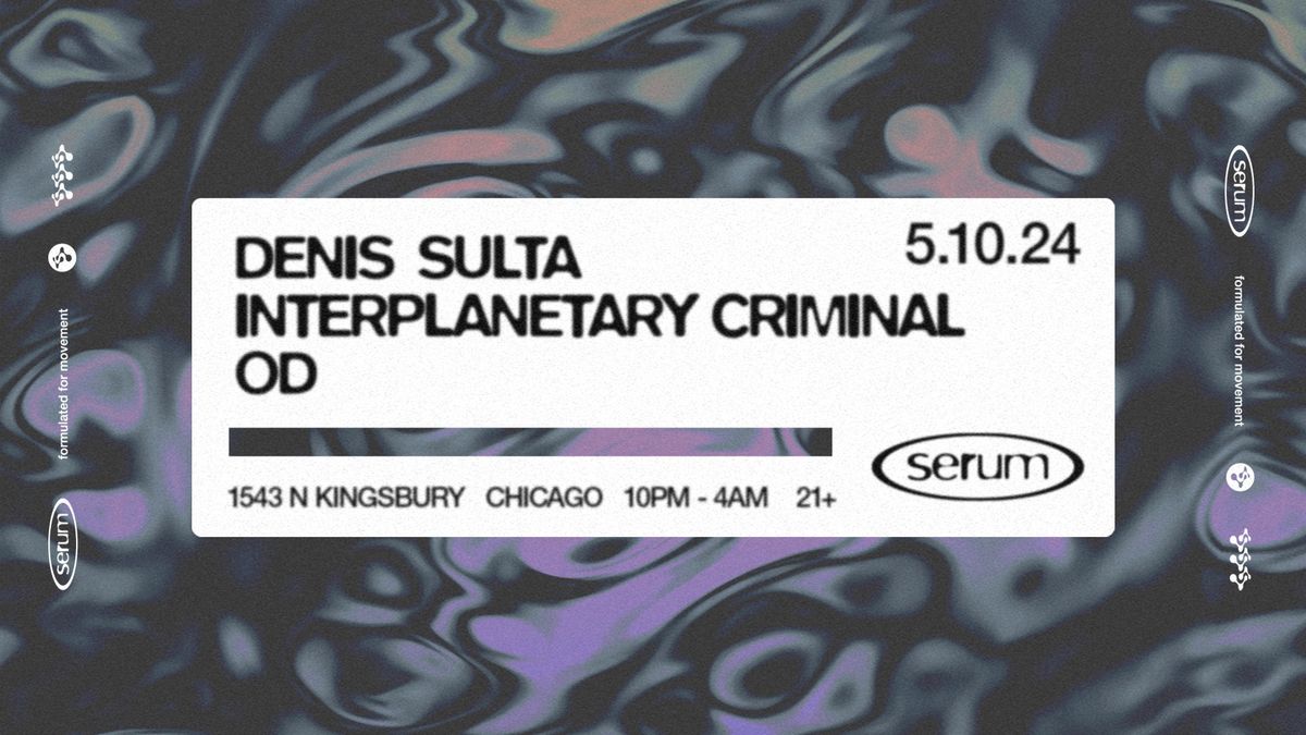 SERUM :: Denis Sulta + Interplanetary Criminal