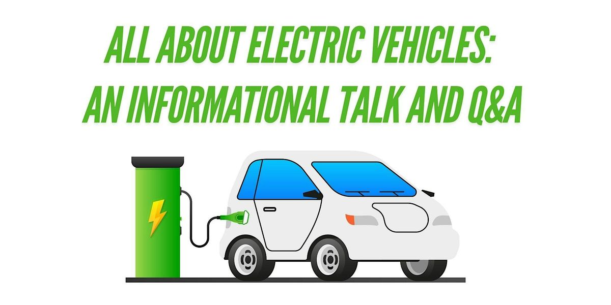 All About Electric Vehicles: An informational  Talk, Q&A, & Cars