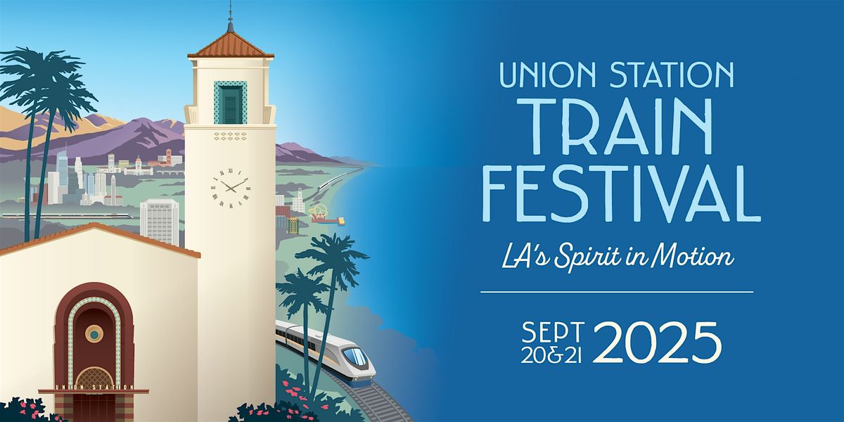 Los Angeles Union Station Train Festival 2025: LA's Spirit in Motion!